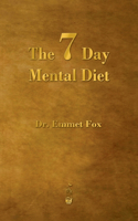 Seven Day Mental Diet: How to Change Your Life in a Week