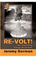 Re-Volt! Our Impending Energy Revolution