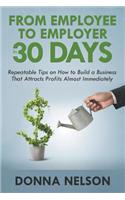 From Employee to Employer in 30 Days