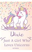 Dixie Just A Girl Who Loves Unicorns, pink Notebook / Journal 6x9 Ruled Lined 120 Pages School Degree Student Graduation university