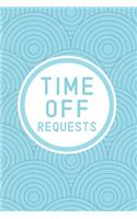 Time Off Requests: Business Manager's Logbook for Employee Days Off Forms & Submissions with Approval Checkboxes & Signatures - 140 Forms 6 x 9 inches - Minimalist Wor