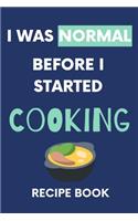 I Was Normal Before I Started Cooking Recipe Book