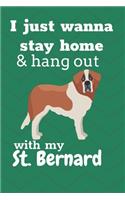 I Just Wanna Stay Home And Hang Out With My St. Bernerd Dog