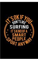 It's Okay If You Don't Like Surfing It's Kind Of A Smart People Sport Anyway: Lined Journal, 120 Pages, 6x9 Sizes, Funny Surfing Notebook Gift For Surfing Player