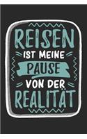 Reisen Ist Meine Pause Von Der Realität: Cooles Lustiges Reisen Notizbuch - Notizheft - Planer - Tagebuch - Journal - DIN A5 -120 Karierte Seiten - Tolles Und Schönes Geschenk Für Alle Reis