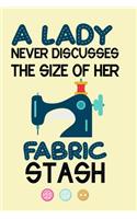 A Lady Never Discusses The Size Of Her Fabric Stash: Notebook, Journal or Diary For Sewing & Crafting Lovers, Sewing Book For Women, Kids & As A Gift, sewing machine, best gift for sewing, birthday gif