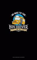 Be Nice To The Bus Driver, It's A Long Walk Home: Gas & Mileage Log Book(1170 Gas & Mileage Log Book)