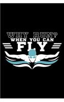 Why Run? When You Can Fly: Swimmer, Swim, Swimming Funny Lined Notebook Journal Diary 6x9
