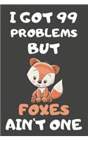 I Got 99 Problems But Foxes Ain't One