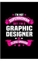 I'm not superwoman but I'm a graphic designer so close enough: Graphic Designer Notebook journal Diary Cute funny humorous blank lined notebook Gift for student school college ruled graduation gift ... job worki