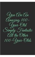 You Are An Amazing 100-Year-Old Simply Fantastic All the Other 100-Year-Olds