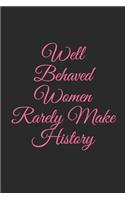 Well Behaved Women Rarely Make History