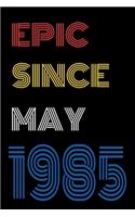 Epic Since May 1985 Notebook Birthday Gift For Women/Men/Boss/Coworkers/Colleagues/Students/Friends.