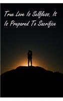 True Love Is Selfless. It Is Prepared To Sacrifice