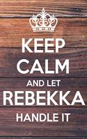 Keep Calm and Let Rebekka Handle It: Lined Notebook/Journal