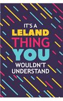 It's a Leland Thing You Wouldn't Understand: Lined Notebook / Journal Gift, 120 Pages, 6x9, Soft Cover, Glossy Finish