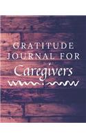 Gratitude Journal For Caregivers: Caregivers Gratitude Journal / Notebook / Diary for Birthday Gift or Christmas with Wood Theme