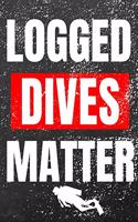 Logged Dives Matter: Daily Journal - Diving Notebook to Write in - Divers Organization Log - Track Meals, Hydration, Exercise