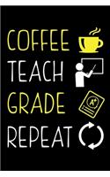 Coffee Teach Grade Repeat: Black Composition Journal Doodle Diary Notebook - Back To School Teachers Adults Moms Appreciation Gift - College Ruled Lined Pages - 6x9 120 White 