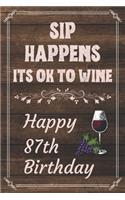 Sip Happens Its OK To Wine Happy 87th Birthday: Card Quote Journal / Wine Quotes / Wine Decorations / Wine 30 / Diary / Wine Gifts / Wine Away / Wine Out / Flower Card / Wine xo / Gift for Parents