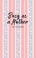 Busy As A Mother 2020 Planner