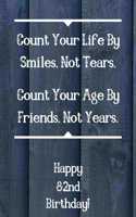 Count Your Life By Smiles, Not Tears. Happy 82nd Birthday!: Count Your Life By Smiles 82nd Birthday Card Quote Journal / Notebook / Diary / Greetings / Appreciation Gift (6 x 9 - 110 Blank Lined Pages)