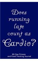Does Running Late Count as Cardio?: 90-Day Fitness and Food Tracking Journal