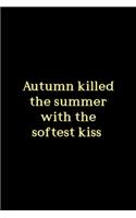 Autumn Killed The Summer With The Softest Kiss