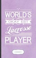 World'S Okayest Lacrosse Player: Funny Lined Notebook Journal For Lacrosse Player Fan, Lacrosse Coach, Inspirational Saying Unique Special Gift Cute Creative Writing Doodle Diary B5