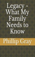 Legacy - What My Family Needs to Know