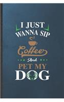 I Just Wanna Sip Coffee and Pet My Dog: Dog Blank Lined Notebook Write Record. Practical Dad Mom Anniversary Gift, Fashionable Funny Creative Writing Logbook, Vintage Retro 6X9 110 Page