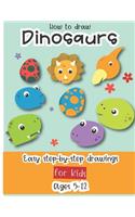 How to Draw Dinosaurs Easy step-by-step drawings for kids Ages 5-12: Fun for boys and girls, PreK, Kindergarten, First and Second grade