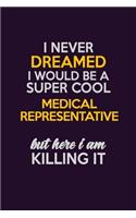 I Never Dreamed I Would Be A Super cool Medical Representative But Here I Am Killing It