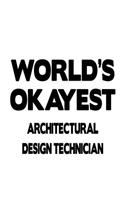 World's Okayest Architectural Design Technician: New Architectural Design Technician Notebook, Journal Gift, Diary, Doodle Gift or Notebook - 6 x 9 Compact Size- 109 Blank Lined Pages