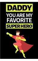 Daddy You Are My Favorite Superhero: Funny Dad Notebook/Journal (6" X 9") Best Father Gift For Birthday Or Christmas