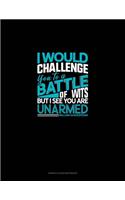 I Would Challenge You To A Battle Of Wits, But I See You Are Unarmed: Genkouyoushi Notebook