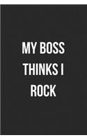 My Boss Thinks I Rock: Blank Lined Journal For Employee Coworker Notebook Gag Gift
