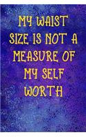 My Waist Size Is Not A Measure Of My Self Worth: Notebook Journal Composition Blank Lined Diary Notepad 120 Pages Paperback Blue Glass Male Body Positive