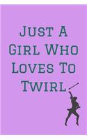 Just A Girl Who Loves: To Twirl! - Specialty Baton Twirling Saying - Notebook With Lines - Baton Twirling Gift