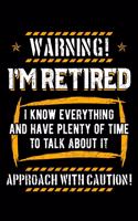 Warning I'm Retired I Know Everything and Have Plenty Of Time To Talk About It Approach with Caution