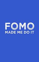 Funny FOMO Made Me Do It Fear Of Missing Out Notebook: Blank Lined Journal (Best Slang Quote Gag Joke Gift): 6 x 9 inches // 120 Lined Blank Pages // College Ruled