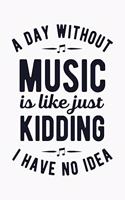 A Day Without Music is Like Just Kidding I Have No Idea
