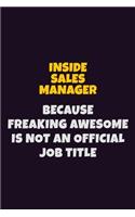 Inside Sales Manager, Because Freaking Awesome Is Not An Official Job Title: 6X9 Career Pride Notebook Unlined 120 pages Writing Journal
