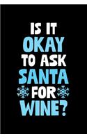 Is It Okay To Ask Santa For Wine: College Ruled Lined Writing Notebook Journal, 6x9, 120 Pages