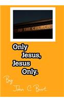 Only Jesus, Jesus Only.