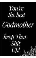 You Are the Best Godmother, Keep That Shit Up!: A Funny Notebook for Your Family Member as You Meet During This Holiday Season. Blank Line Journal