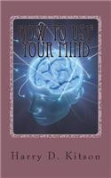 How to Use Your Mind