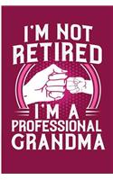 I'm Not Retired I'm A Professional Grandma: Grandma Nana Blank Lined Journal