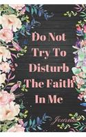Do Not Try to Disturb the Faith in Me Journal: My Greatness Bible Study Sermon Writing Workbook