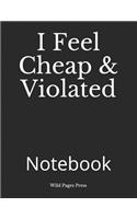 I Feel Cheap & Violated: Notebook